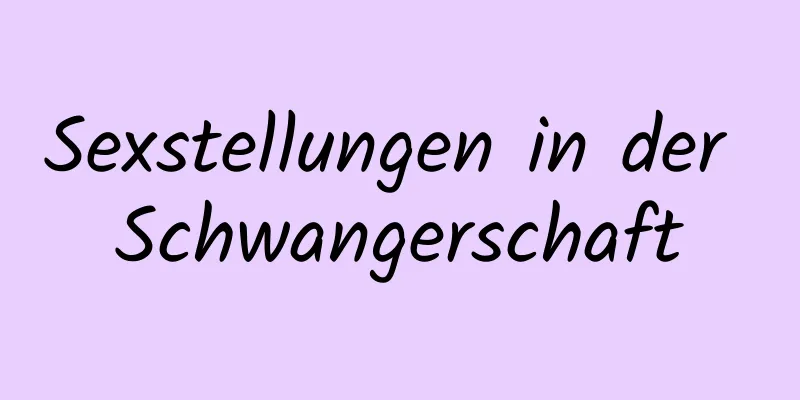 Sexstellungen in der Schwangerschaft