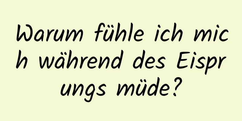 Warum fühle ich mich während des Eisprungs müde?