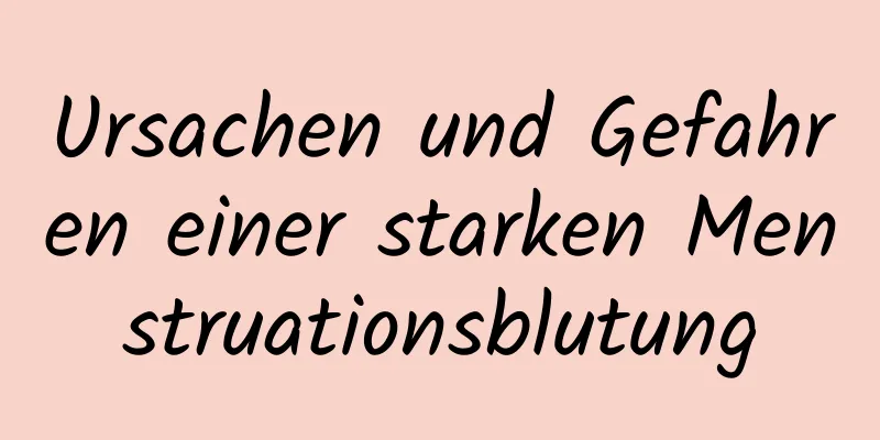 Ursachen und Gefahren einer starken Menstruationsblutung