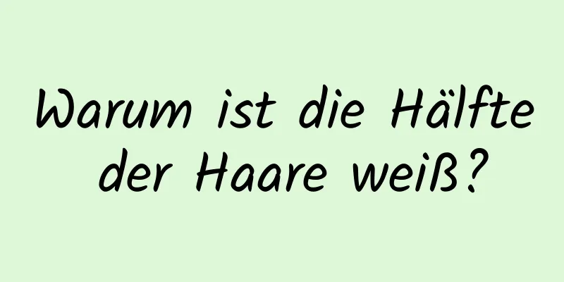 Warum ist die Hälfte der Haare weiß?