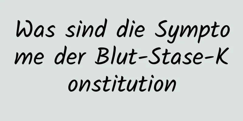 Was sind die Symptome der Blut-Stase-Konstitution