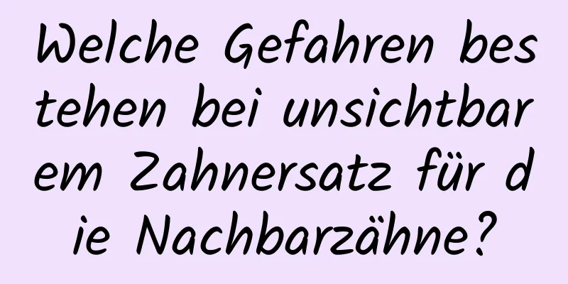 Welche Gefahren bestehen bei unsichtbarem Zahnersatz für die Nachbarzähne?