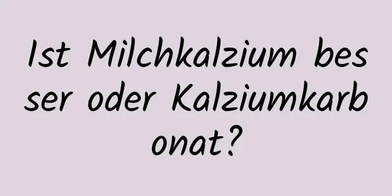 Ist Milchkalzium besser oder Kalziumkarbonat?