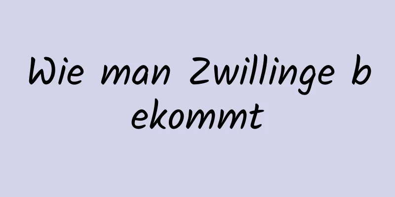 Wie man Zwillinge bekommt