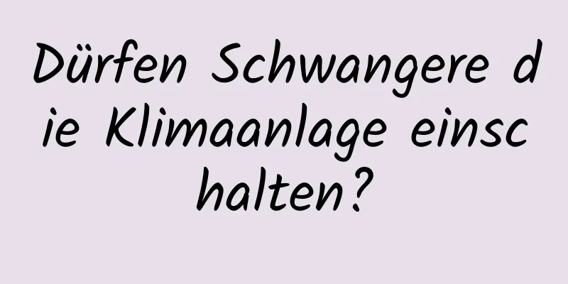 Dürfen Schwangere die Klimaanlage einschalten?