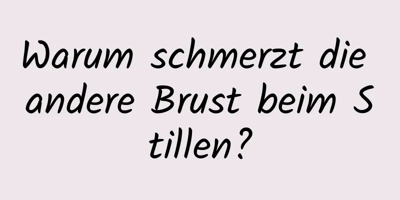 Warum schmerzt die andere Brust beim Stillen?