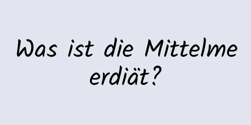 Was ist die Mittelmeerdiät?