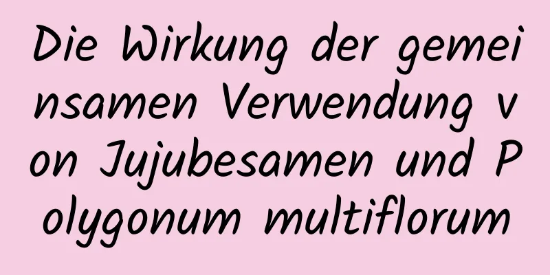 Die Wirkung der gemeinsamen Verwendung von Jujubesamen und Polygonum multiflorum