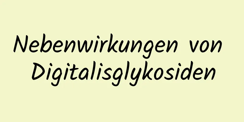 Nebenwirkungen von Digitalisglykosiden