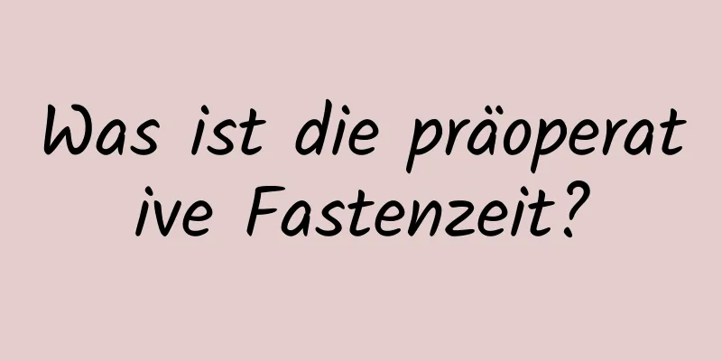 Was ist die präoperative Fastenzeit?