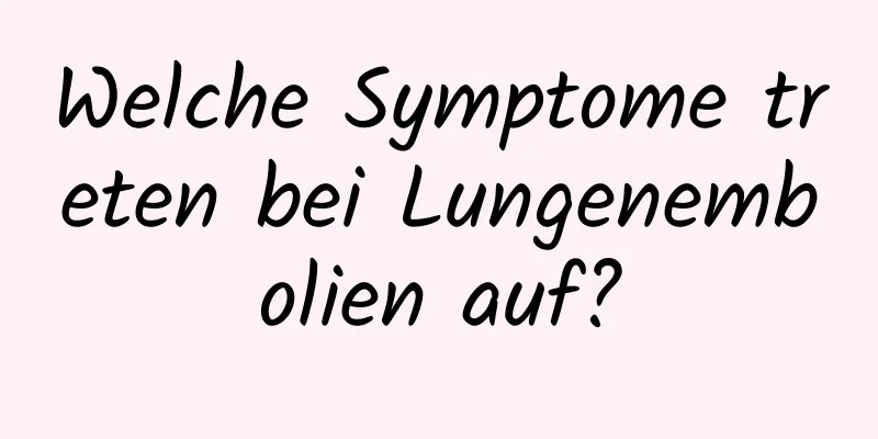 Welche Symptome treten bei Lungenembolien auf?