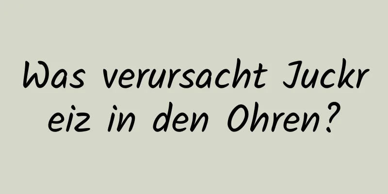 Was verursacht Juckreiz in den Ohren?