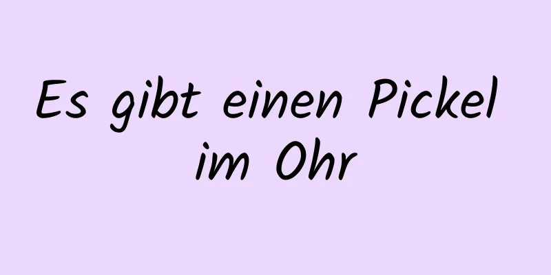 Es gibt einen Pickel im Ohr