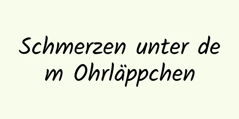 Schmerzen unter dem Ohrläppchen