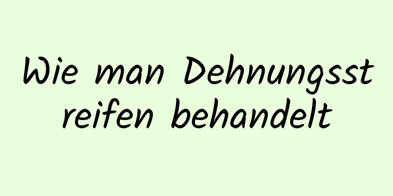 Wie man Dehnungsstreifen behandelt