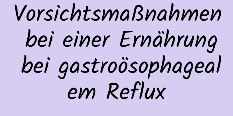 Vorsichtsmaßnahmen bei einer Ernährung bei gastroösophagealem Reflux