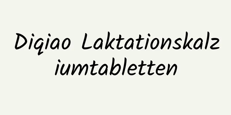 Diqiao Laktationskalziumtabletten