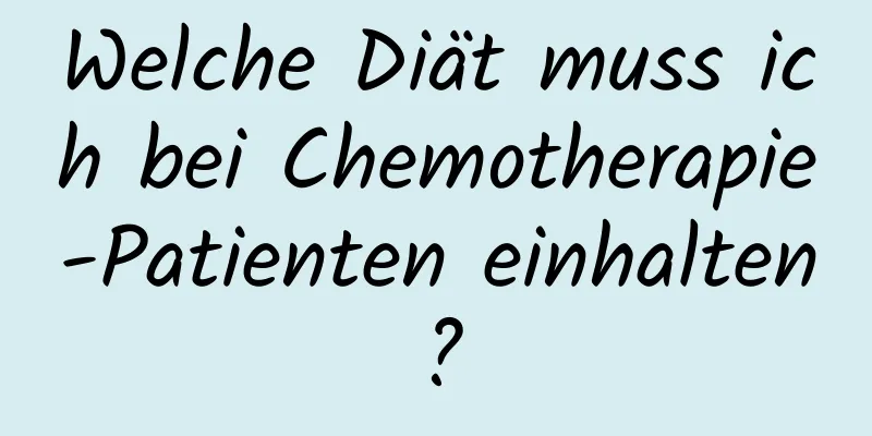 Welche Diät muss ich bei Chemotherapie-Patienten einhalten?