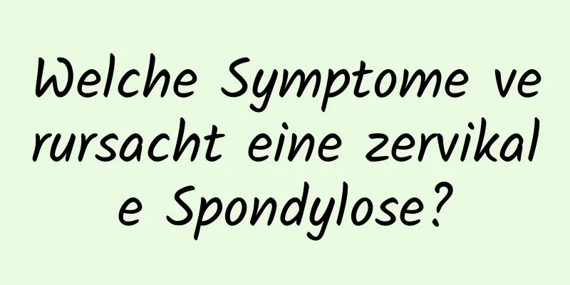 Welche Symptome verursacht eine zervikale Spondylose?