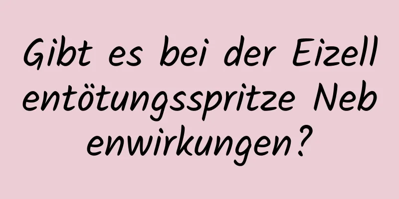 Gibt es bei der Eizellentötungsspritze Nebenwirkungen?