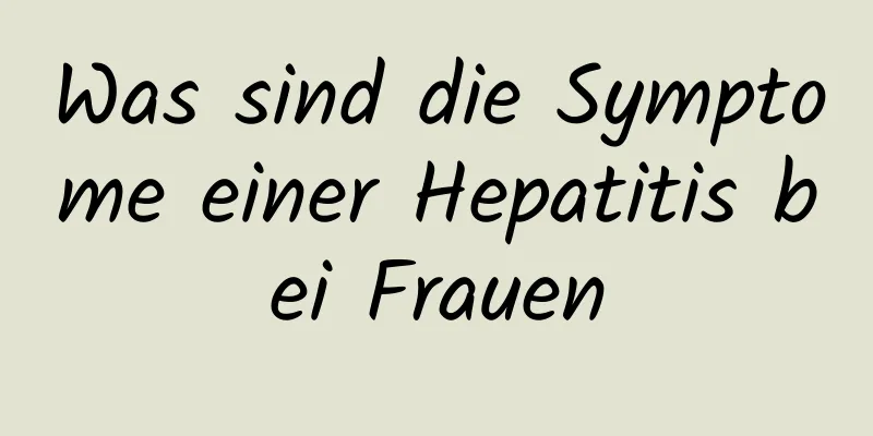 Was sind die Symptome einer Hepatitis bei Frauen