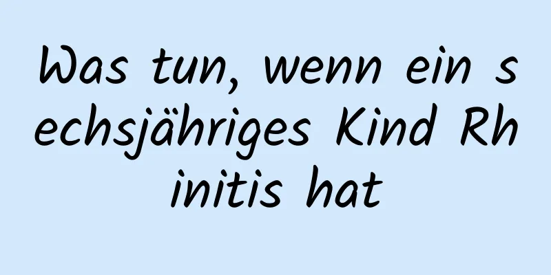 Was tun, wenn ein sechsjähriges Kind Rhinitis hat