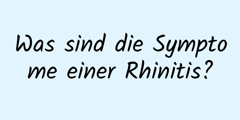 Was sind die Symptome einer Rhinitis?