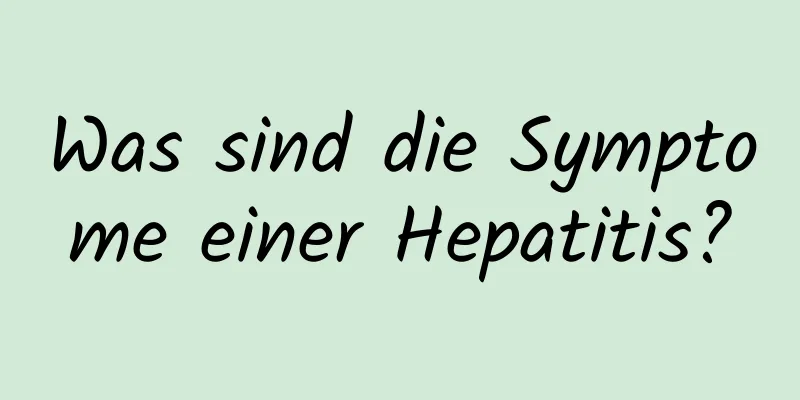 Was sind die Symptome einer Hepatitis?