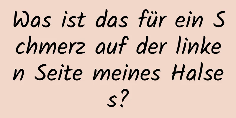 Was ist das für ein Schmerz auf der linken Seite meines Halses?