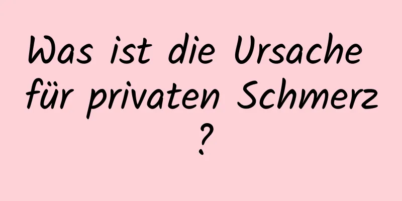 Was ist die Ursache für privaten Schmerz?