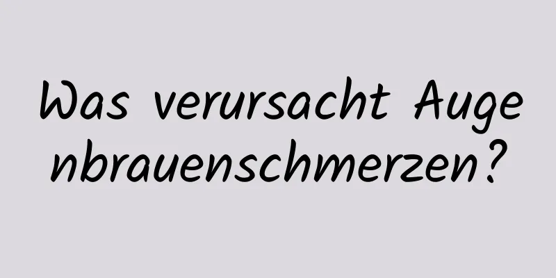 Was verursacht Augenbrauenschmerzen?