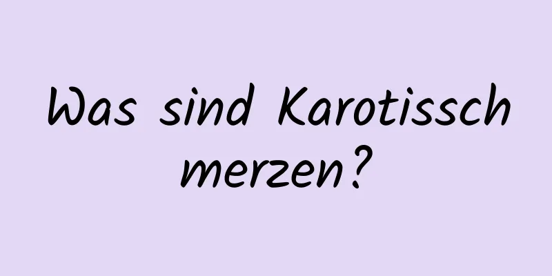 Was sind Karotisschmerzen?