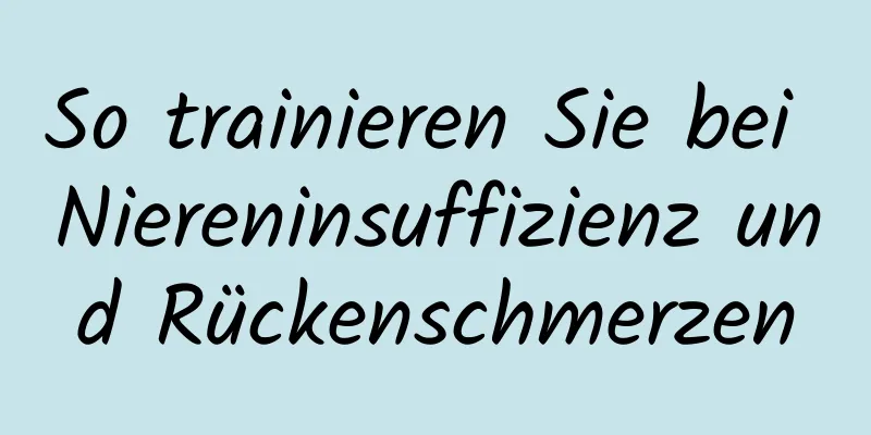 So trainieren Sie bei Niereninsuffizienz und Rückenschmerzen