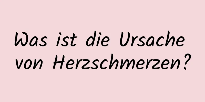 Was ist die Ursache von Herzschmerzen?