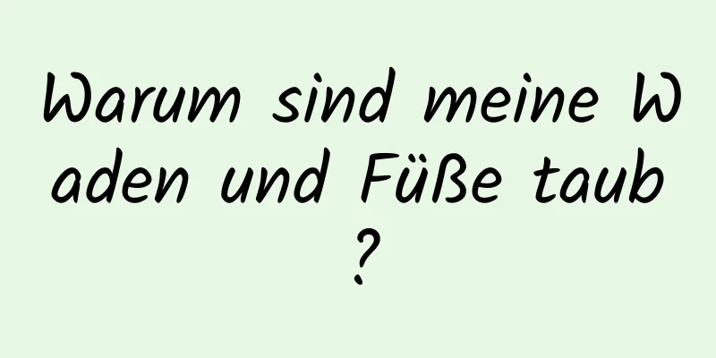 Warum sind meine Waden und Füße taub?