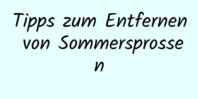 Tipps zum Entfernen von Sommersprossen