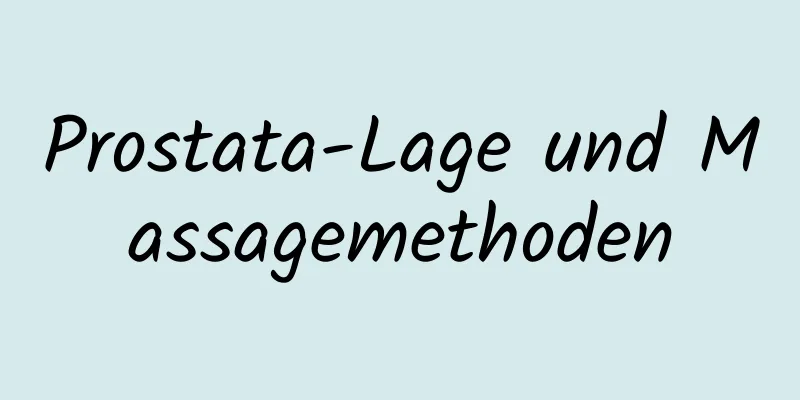 Prostata-Lage und Massagemethoden