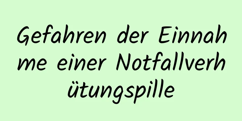 Gefahren der Einnahme einer Notfallverhütungspille