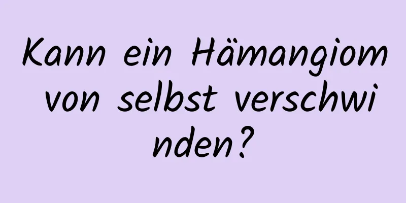 Kann ein Hämangiom von selbst verschwinden?