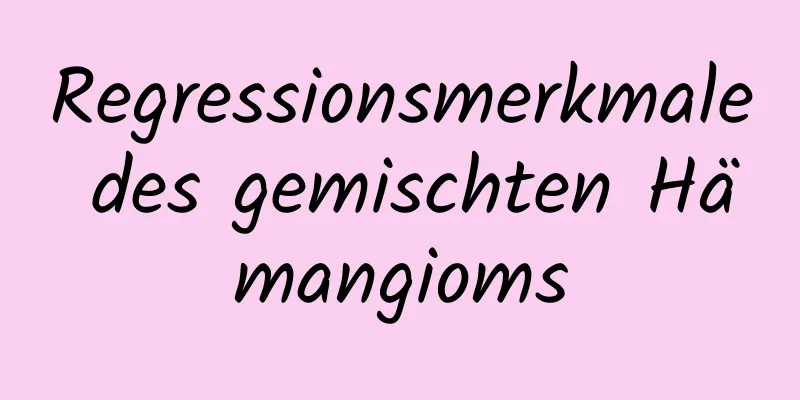 Regressionsmerkmale des gemischten Hämangioms