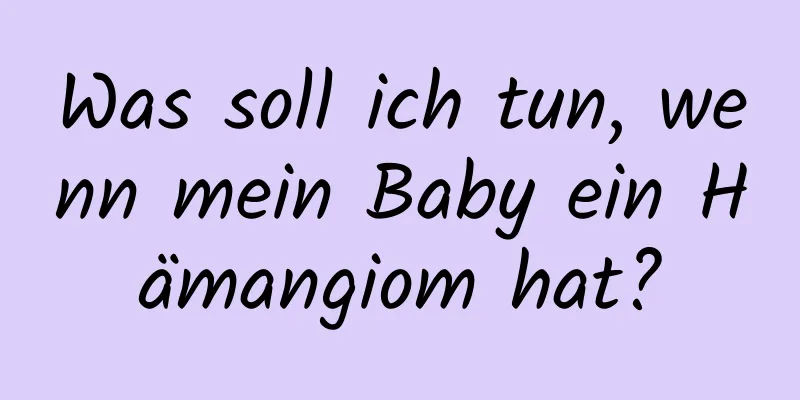 Was soll ich tun, wenn mein Baby ein Hämangiom hat?