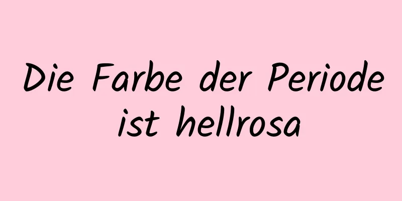 Die Farbe der Periode ist hellrosa