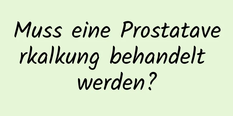 Muss eine Prostataverkalkung behandelt werden?