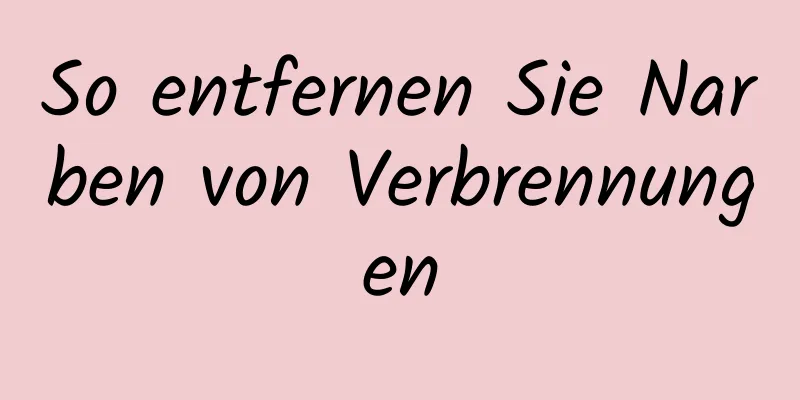 So entfernen Sie Narben von Verbrennungen