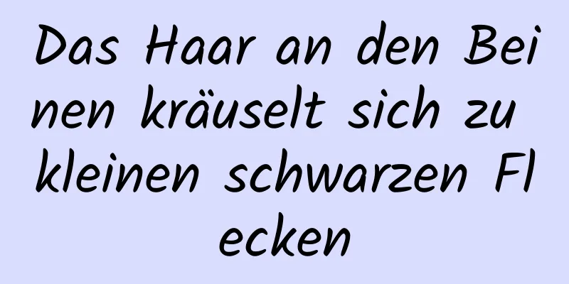 Das Haar an den Beinen kräuselt sich zu kleinen schwarzen Flecken