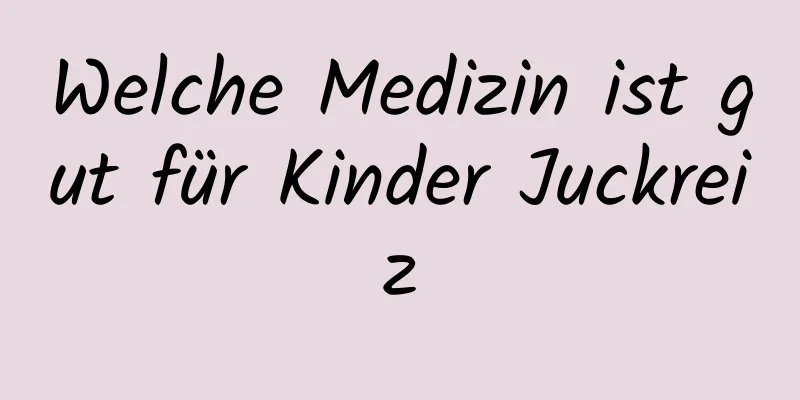 Welche Medizin ist gut für Kinder Juckreiz