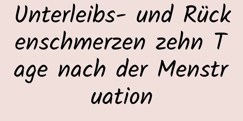 Unterleibs- und Rückenschmerzen zehn Tage nach der Menstruation