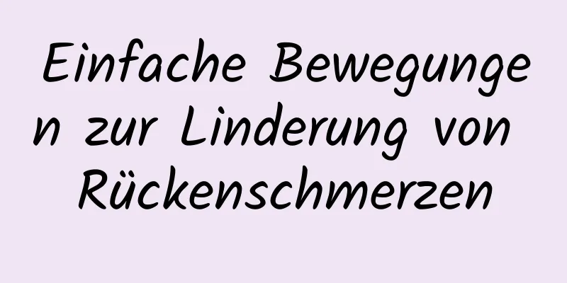 Einfache Bewegungen zur Linderung von Rückenschmerzen