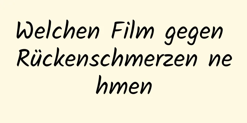 Welchen Film gegen Rückenschmerzen nehmen