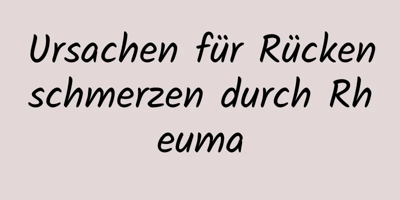 Ursachen für Rückenschmerzen durch Rheuma